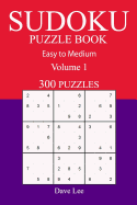 300 Easy to Medium Sudoku Puzzle Book: Volume 1