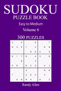 300 Easy to Medium Sudoku Puzzle Book: Volume 6
