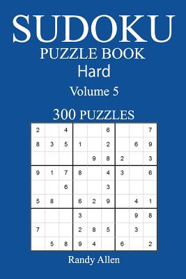 300 Hard Sudoku Puzzle Book: Volume 5 - Allen, Randy