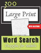 300 Large Print Word Search: Puzzles for Adults, with Solutions.