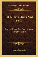 300 Million Slaves And Serfs: Labor Under The Fascist New Economic Order