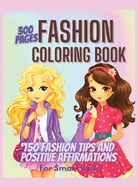 300 Pages Fashion Coloring Book for Girls + Fashion Tips and Positive Affirmations: Girls Fashion Coloring and Drawing Book for Kids, Teens and Adults Girl Power Color Book Fun Style