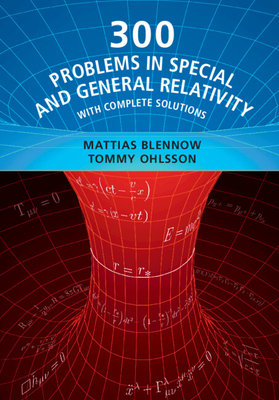 300 Problems in Special and General Relativity: With Complete Solutions - Blennow, Mattias, and Ohlsson, Tommy
