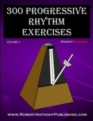 300 Progressive Rhythm Exercises Volume 1 - Anthony, Robert