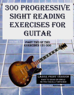 300 Progressive Sight Reading Exercises for Guitar Large Print Version: Part Two of Two, Exercises 151-300