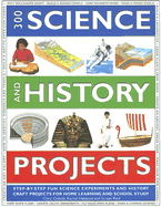 300 Science and History Projects: Step-By-Step Fun Science Experiments and History Craft Projects for Home Learning and School Study - Oxlade, Chris, and Halstead, Rachel, and Reid, Straun