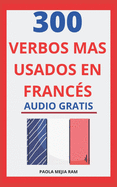 300 verbos ms usados en francs: Domina el Francs facil y rpido con esta gua de verbos