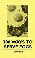 300 Ways to Serve Eggs