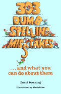 303 Dumb Spelling Misstakes (Sic)-- And What You Can Do about Them