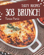 303 Tasty Brunch Recipes: More Than a Brunch Cookbook