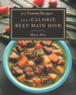 303 Yummy 300-Calorie Beef Main Dish Recipes: A Yummy 300-Calorie Beef Main Dish Cookbook Everyone Loves!