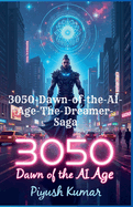 3050: Dawn of the AI Age The Dreamer Saga