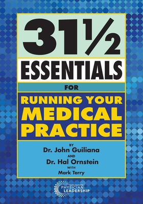 31 1/2 Essentials for Running Your Medical Practice - Guiliana, John, and Ornstein, Hal