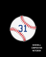 31 Baseball Composition Notebook: Baseball Journal for Boys Monogram Jersey Number 31 Wide Ruled Composition Notebook