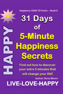 31 Days of 5-Minute Happiness Secrets: Find out how to discover your extra 5 minutes that will change your life!