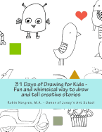 31 Days of Drawing for Kids: Fun and whimsical ways to draw and tell creative stories
