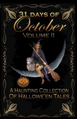 31 Days of October Volume II: A Haunting Collection Of Hallowe'en Tales - Reynolds, Glenda, and Harris, Shelly Haskett, and White, Lynette