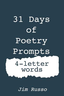 31 Days of Poetry Prompts: 4-Letter Words - Russo, Jim
