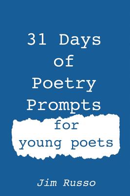 31 Days of Poetry Prompts: for young poets - Russo, Jim