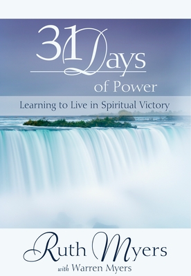 31 Days of Power: Learning to Live in Spiritual Victory - Myers, Ruth, and Myers, Warren