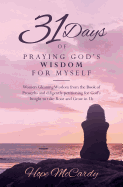 31 Days of Praying God's Wisdom for Myself: Women Gleaning Wisdom from the Book of Proverbs and diligently petitioning for God's Insight to take Root and Grow in Us