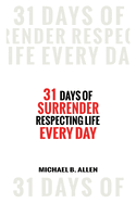 31 Days of Surrender: Respecting Life Every Day