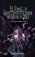 31 Female Ghosts, Monsters, and Demons from Around the World: An Illustrated Folklore Book