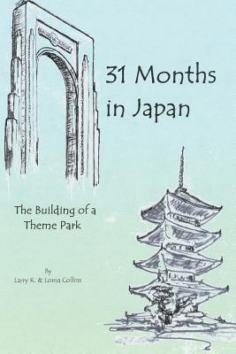 31 Months in Japan: The Building of a Theme Park - Collins, Larry K, and Collins, Lorna, Dr.