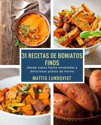 31 Recetas de Boniatos Finos: Desde Sopas Hasta Ensaladas y Deliciosos Platos de Horno - Lundqvist, Mattis