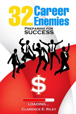 32 Career Enemies: Preparing for Success - Riley, Clarence E
