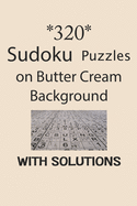 320 Sudoku Puzzles on Butter Cream background with solutions: Have a blast with Sudoku puzzles