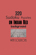 320 Sudoku Puzzles on Indian Red background with solutions: Have a blast with Sudoku puzzles