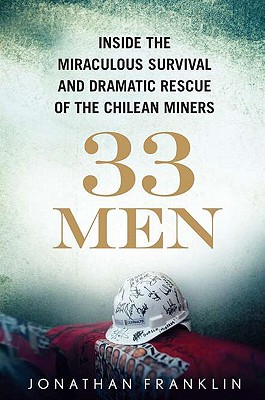 33 Men: Inside the Miraculous Survival and Dramatic Rescue of the Chilean Miners - Franklin, Jonathan