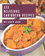 333 Delicious Caribbean Recipes: A Caribbean Cookbook from the Heart!