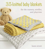 35 Knitted Baby Blankets: For the Nursery, Stroller, and Playtime