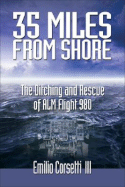 35 Miles from Shore: The Ditching and Rescue of ALM Flight 980 - Corsetti III, Emilio