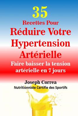 35 Recettes Pour Reduire Votre Hypertension Arterielle: Faire Baisser La Tension - Correa (Nutritionniste Certifie Des Spor