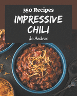 350 Impressive Chili Recipes: Save Your Cooking Moments with Chili Cookbook!