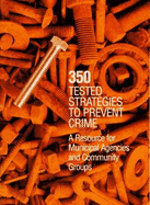 350 Tested Strategies to Prevent Crime: A Resource for Municipal Agencies and Community Groups - O'Neil, Jean F, and Kelly, Theresa, and Kirby, Judy (Editor)