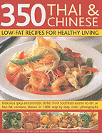 350 Thai & Chinese Low-Fat Recipes for Healthy Living: Delicious Spicy and Aromatic Dishes from South-East Asia in No-Fat or Low-Fat Versions, Shown in Over 1600 Step-By-Step Photographs
