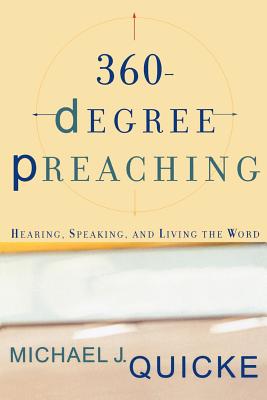 360-Degree Preaching: Hearing, Speaking, and Living the Word - Quicke, Michael J