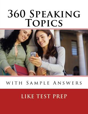 360 Speaking Topics with Sample Answers: 120 Speaking Topics Book 3 - Prep, Like Test
