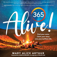 365 Alive!: Find your voice. Claim your story. Live your brilliant life.