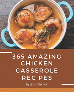 365 Amazing Chicken Casserole Recipes: The Best-ever of Chicken Casserole Cookbook