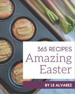 365 Amazing Easter Recipes: Best-ever Easter Cookbook for Beginners