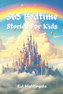 365 Bedtime Stories For Kids: Magical Tales Of Courageous Heroes And Daring Adventures In Enchanted Worlds