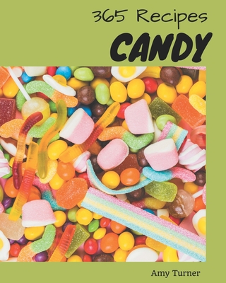 365 Candy Recipes: A Timeless Candy Cookbook - Turner, Amy