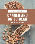 365 Canned And Dried Bean Recipes: The Best-ever of Canned And Dried Bean Cookbook