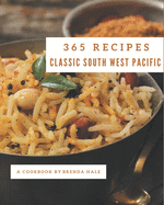 365 Classic South West Pacific Recipes: A South West Pacific Cookbook from the Heart!