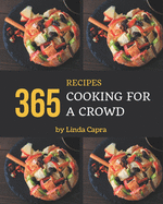 365 Cooking for a Crowd Recipes: A Cooking for a Crowd Cookbook that Novice can Cook